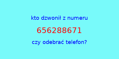 kto dzwonił 656288671  czy odebrać telefon?