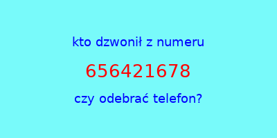 kto dzwonił 656421678  czy odebrać telefon?