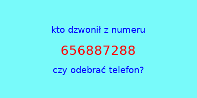 kto dzwonił 656887288  czy odebrać telefon?