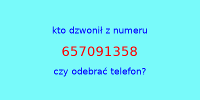 kto dzwonił 657091358  czy odebrać telefon?