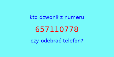 kto dzwonił 657110778  czy odebrać telefon?