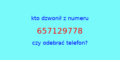 kto dzwonił 657129778  czy odebrać telefon?