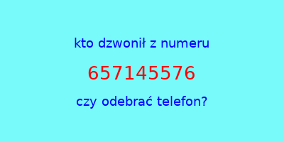 kto dzwonił 657145576  czy odebrać telefon?