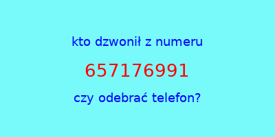 kto dzwonił 657176991  czy odebrać telefon?