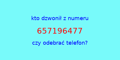 kto dzwonił 657196477  czy odebrać telefon?