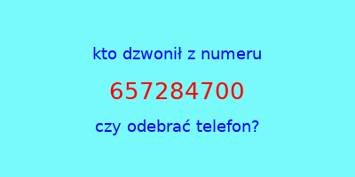 kto dzwonił 657284700  czy odebrać telefon?