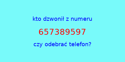 kto dzwonił 657389597  czy odebrać telefon?