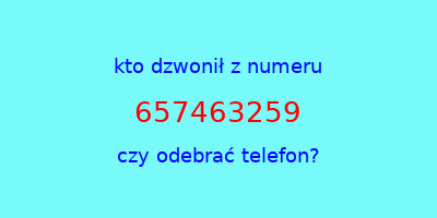 kto dzwonił 657463259  czy odebrać telefon?