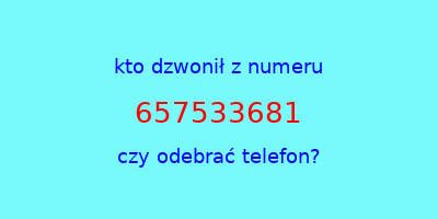 kto dzwonił 657533681  czy odebrać telefon?