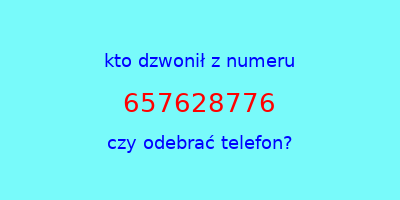 kto dzwonił 657628776  czy odebrać telefon?