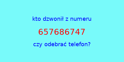 kto dzwonił 657686747  czy odebrać telefon?