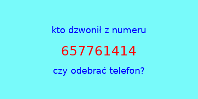 kto dzwonił 657761414  czy odebrać telefon?