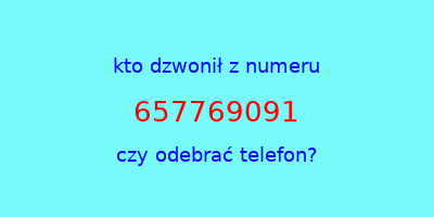 kto dzwonił 657769091  czy odebrać telefon?