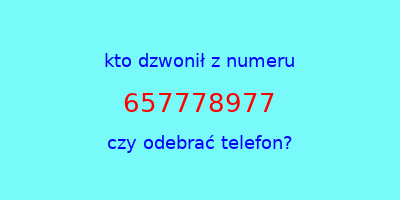 kto dzwonił 657778977  czy odebrać telefon?