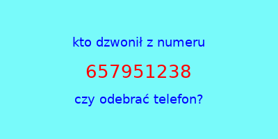 kto dzwonił 657951238  czy odebrać telefon?