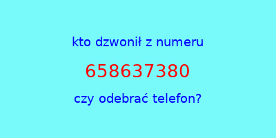 kto dzwonił 658637380  czy odebrać telefon?