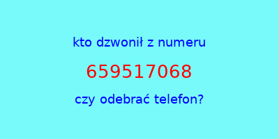 kto dzwonił 659517068  czy odebrać telefon?