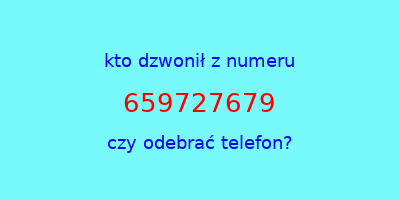 kto dzwonił 659727679  czy odebrać telefon?