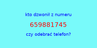 kto dzwonił 659881745  czy odebrać telefon?