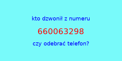 kto dzwonił 660063298  czy odebrać telefon?