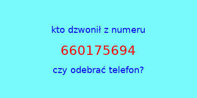 kto dzwonił 660175694  czy odebrać telefon?