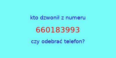 kto dzwonił 660183993  czy odebrać telefon?