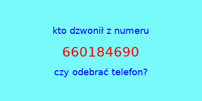 kto dzwonił 660184690  czy odebrać telefon?