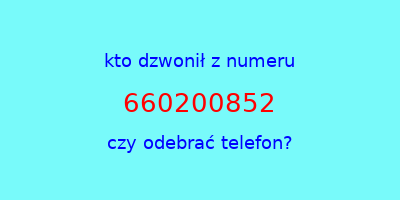 kto dzwonił 660200852  czy odebrać telefon?