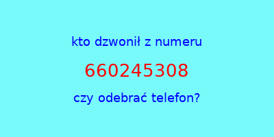 kto dzwonił 660245308  czy odebrać telefon?