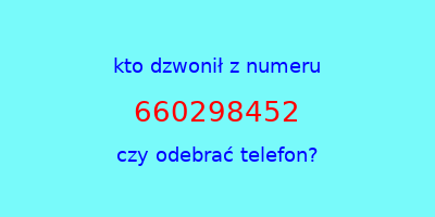 kto dzwonił 660298452  czy odebrać telefon?