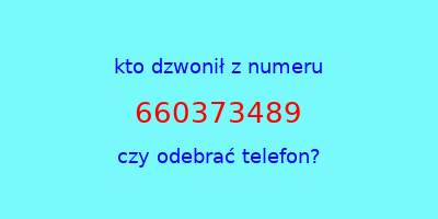 kto dzwonił 660373489  czy odebrać telefon?