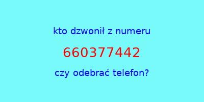 kto dzwonił 660377442  czy odebrać telefon?