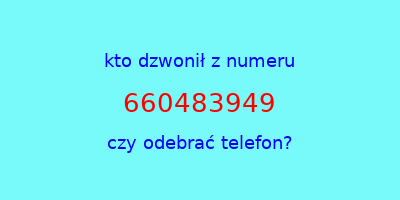 kto dzwonił 660483949  czy odebrać telefon?