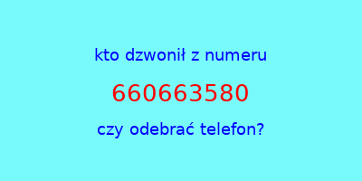 kto dzwonił 660663580  czy odebrać telefon?