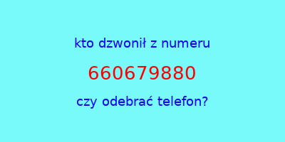 kto dzwonił 660679880  czy odebrać telefon?