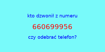 kto dzwonił 660699956  czy odebrać telefon?