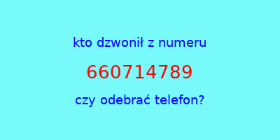 kto dzwonił 660714789  czy odebrać telefon?