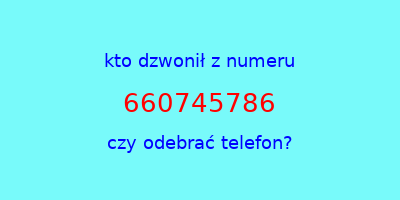 kto dzwonił 660745786  czy odebrać telefon?