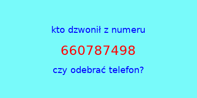 kto dzwonił 660787498  czy odebrać telefon?