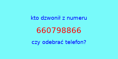 kto dzwonił 660798866  czy odebrać telefon?