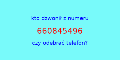 kto dzwonił 660845496  czy odebrać telefon?