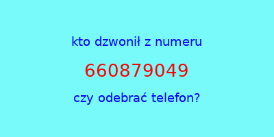 kto dzwonił 660879049  czy odebrać telefon?