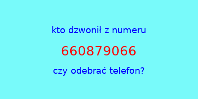 kto dzwonił 660879066  czy odebrać telefon?