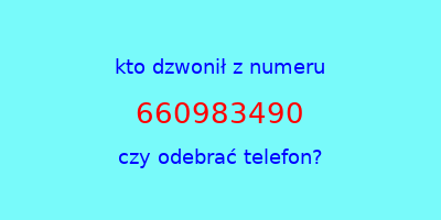 kto dzwonił 660983490  czy odebrać telefon?