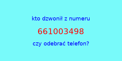 kto dzwonił 661003498  czy odebrać telefon?