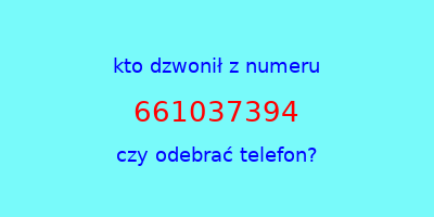 kto dzwonił 661037394  czy odebrać telefon?