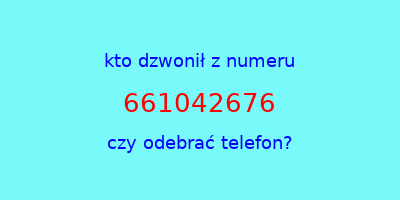 kto dzwonił 661042676  czy odebrać telefon?