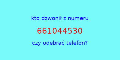 kto dzwonił 661044530  czy odebrać telefon?