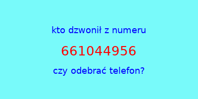 kto dzwonił 661044956  czy odebrać telefon?