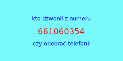 kto dzwonił 661060354  czy odebrać telefon?